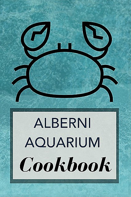 Alberni Aquarium Cookbook, Alberni Aquarium