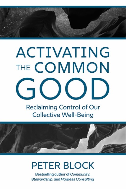 Activating the Common Good, Peter Block