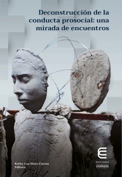 Deconstrucción de la conducta prosocial: una mirada de encuentros, Kethy Luz Pérez Correa, Wilson Miguel Salas Picón, Alicia del Carmen Rodríguez Díaz, Denier Jafeth Durán Castañeda