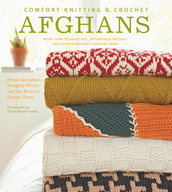 Comfort Knitting & Crochet: Afghans, Berroco Design Team, Margery Winter, Norah Gaughan