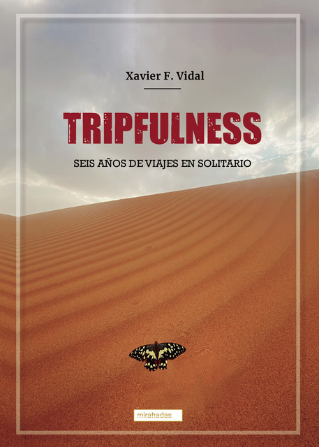 Tripfulness: Seis años de viajes en solitario, Xavier F. Vidal