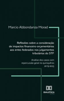 Reflexões sobre a consideração de impactos financeiro-orçamentários aos entes federados nos julgamentos tributários do STF, Marcio Abbondanza Morad