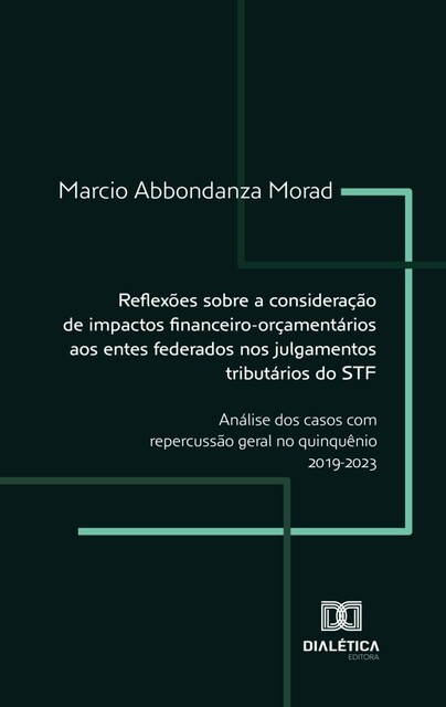 Reflexões sobre a consideração de impactos financeiro-orçamentários aos entes federados nos julgamentos tributários do STF, Marcio Abbondanza Morad