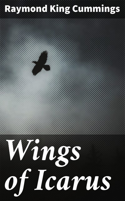 Wings of Icarus, Raymond King Cummings