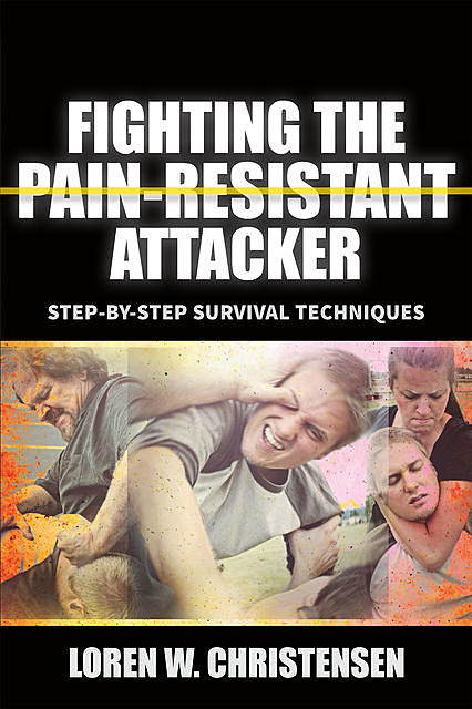 Fighting the Pain Resistant Attacker, Loren W. Christensen
