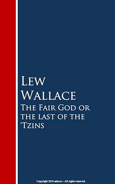 The Fair God or the last of the 'Tzins, Lew Wallace