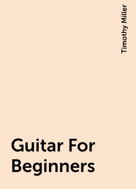 Guitar For Beginners, Timothy Miller