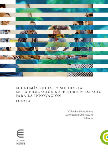 Economía social y solidaria en la educación superior: un espacio para la innovación (Tomo 3), Luz Stella Cáceres Gómez, Ana Lucia Cortegoso, Guadalupe Hind, Joelson Gonçalves de Carvalho, Luiz Filipe Goldfeder Reinecke, Miguel Ricardo Dávila Ladrón de Guevara, Murilo Cavagnoli, Renata Cristina Geromel Meneghetti, Scheila Girelli, Susana Bernardino