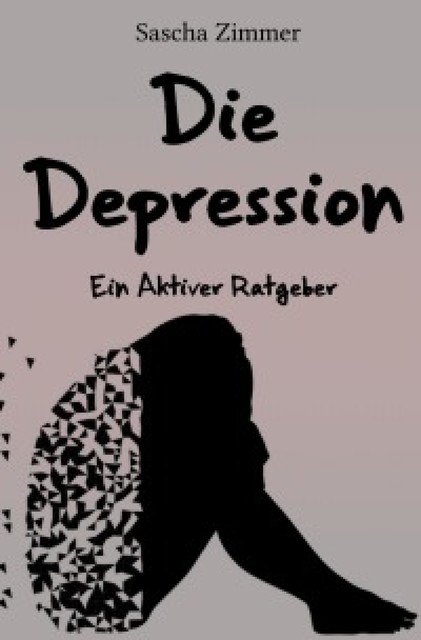 Die Depression ein Aktiver Ratgeber, Sascha Leopold Zimmer