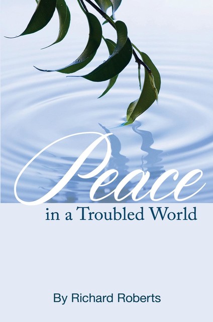 Peace in a Troubled World, Richard Roberts