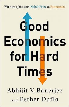 Good Economics for Hard Times, Esther Duflo, Abhijit Banerjee