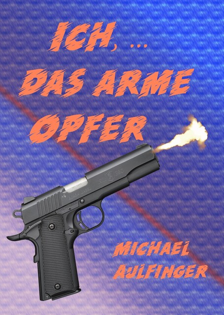 Ich, … das arme Opfer, Michael Aulfinger