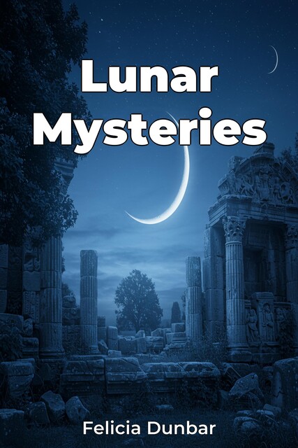 Lunar Mysteries, Felicia Dunbar