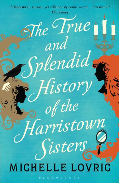 The True and Splendid History of the Harristown Sisters, Michelle Lovric