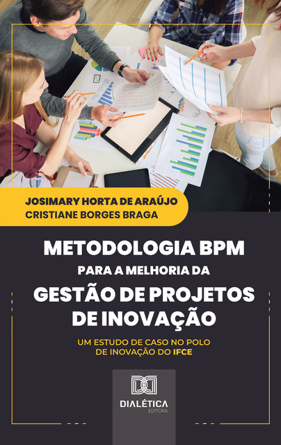 Metodologia BPM para a Melhoria da Gestão de Projetos de Inovação, Cristiane Borges Braga, Josimary Horta de Araújo