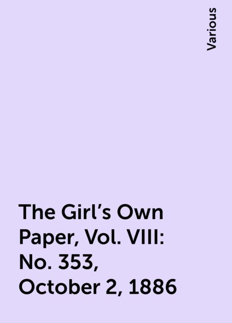 The Girl's Own Paper, Vol. VIII: No. 353, October 2, 1886, Various