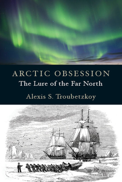 Arctic Obsession, Alexis S.Troubetzkoy