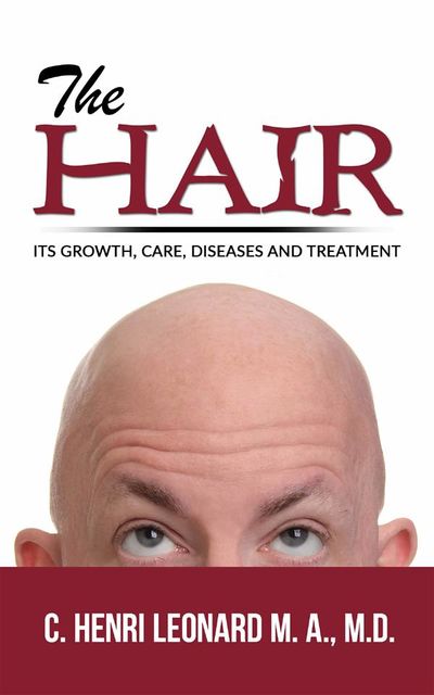 The hair: its growth, care, diseases and treatment, C. Henri Leonard