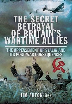 The Secret Betrayal of Britain's Wartime Allies, Jim Auton