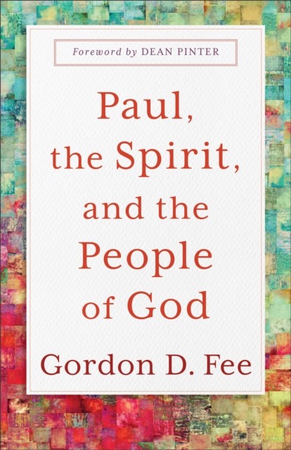 Paul, the Spirit, and the People of God, Gordon D. Fee