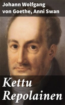 Kettu Repolainen, Johann Wolfgang von Goethe, Anni Swan