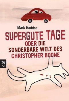 Supergute Tage oder Die sonderbare Welt des Christopher Boone, Mark Haddon