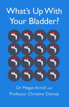 What's Up With Your Bladder, Christine Dancey, Megan Arroll