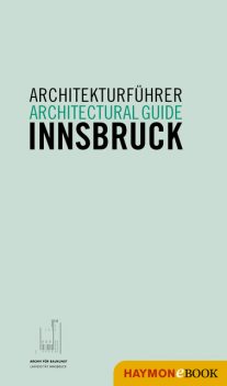 Architekturführer Innsbruck / Architectural guide Innsbruck, Christoph Hölz, Klaus Tragbar, Veronika Weiss