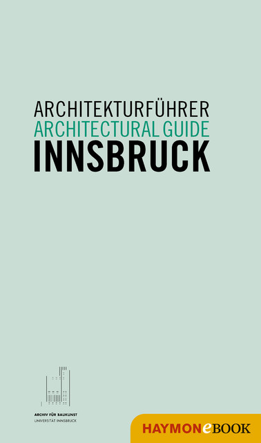 Architekturführer Innsbruck / Architectural guide Innsbruck, Christoph Hölz, Klaus Tragbar, Veronika Weiss