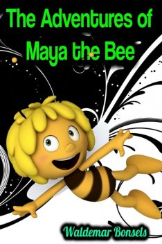 The Adventures of Maya the Bee (Illustrated), Waldemar Bonsels