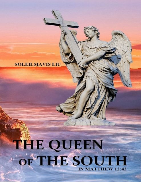 The Queen of the South in Matthew 12:42, Soleilmavis Liu