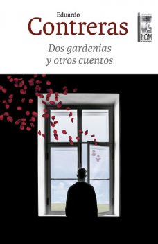 Dos gardenias y otros cuentos, Eduardo Contreras