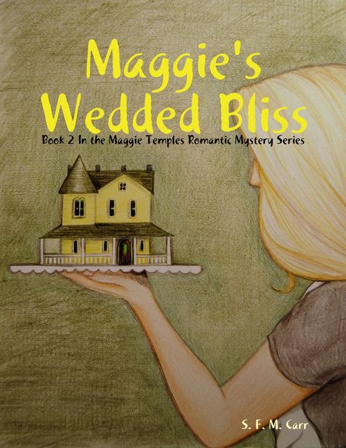 Maggie's Wedded Bliss: Book 2 In the Maggie Temples Romantic Mystery Series, S.F. M. Carr