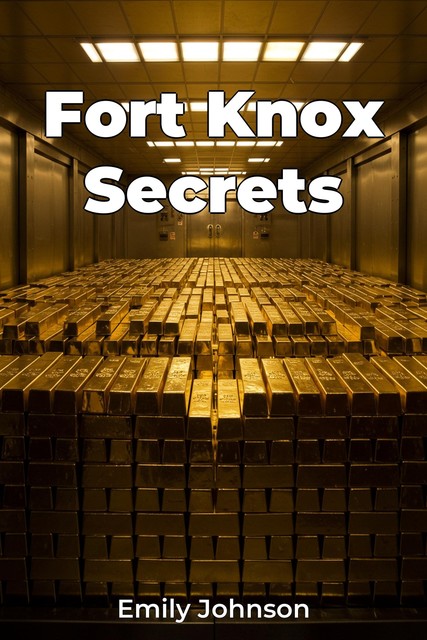 Fort Knox Secrets, Emily D. Johnson