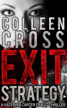 Exit Strategy: A Katerina Carter Fraud Thriller, Colleen Cross