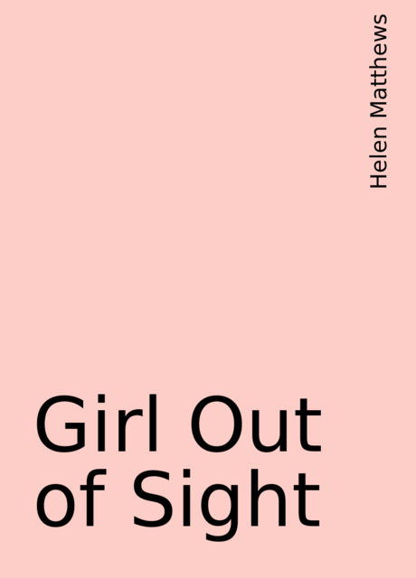 Girl Out of Sight, Helen Matthews