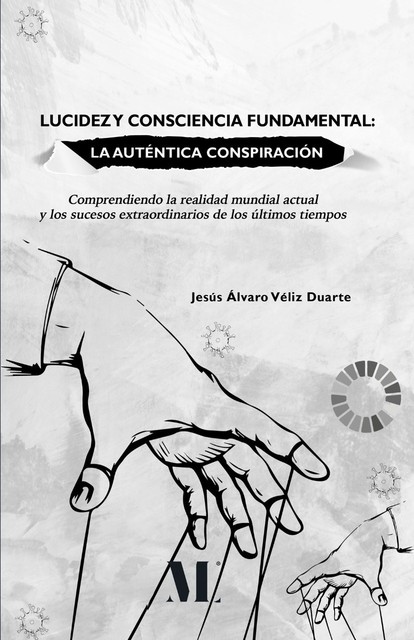 Lucidez y consciencia fundamental: La auténtica conspiración, Jesús Álvaro Véliz Duarte