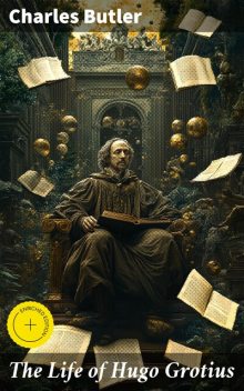 The Life of Hugo Grotius, Charles Butler