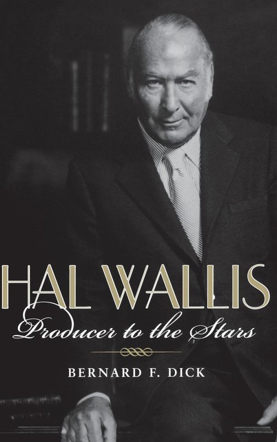 Hal Wallis, Bernard F.Dick