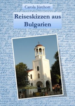 Reiseskizzen aus Bulgarien, Carola Jürchott