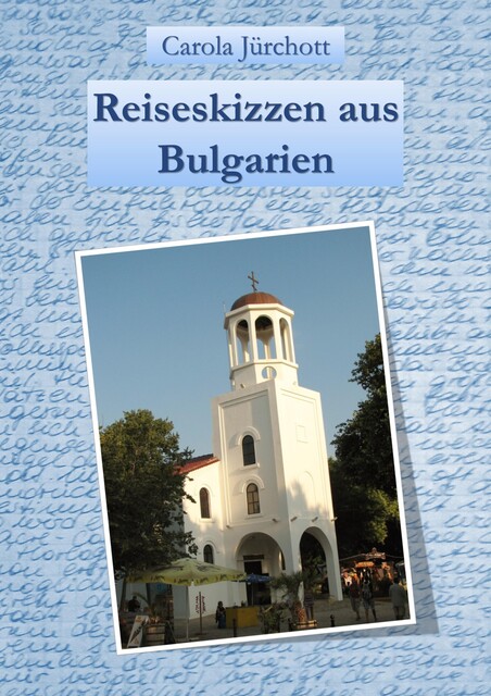 Reiseskizzen aus Bulgarien, Carola Jürchott