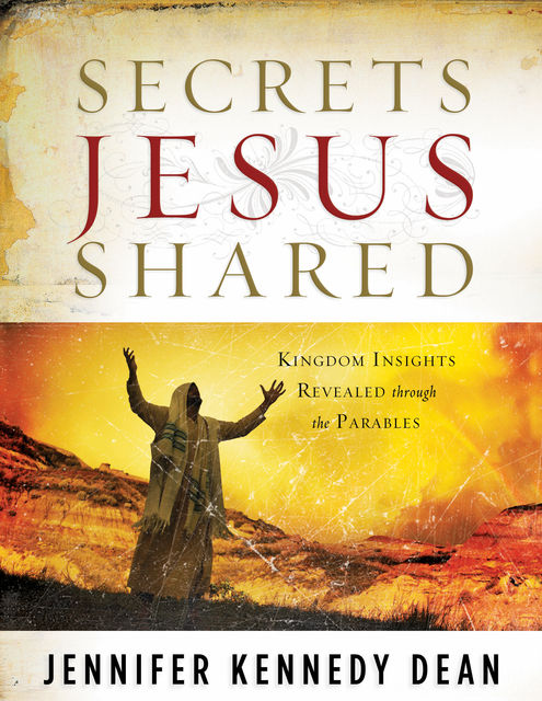 Secrets Jesus Shared, Jennifer Kennedy Dean