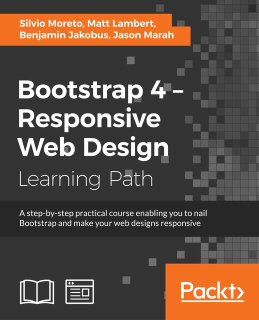 Bootstrap 4 – Responsive Web Design, Matt Lambert, Silvio Moreto, Benjamin Jakobus, Jason Marah