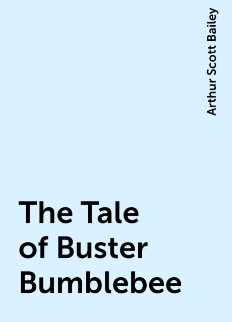 The Tale of Buster Bumblebee, Arthur Scott Bailey