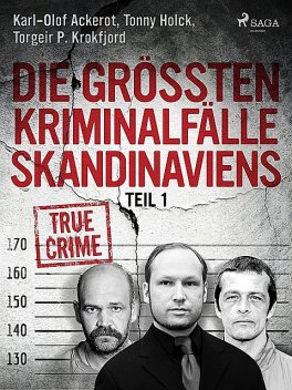 Die größten Kriminalfälle Skandinaviens – Teil 1, Karl-Olof Ackerot, Tonny Holk, Torgeir P. Krokfjord