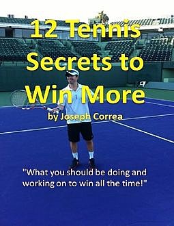 12 Tennis Secrets to Win More, Joseph Correa