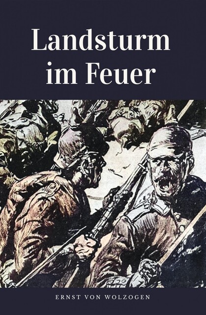 Landsturm im Feuer, Ernst von Wolzogen