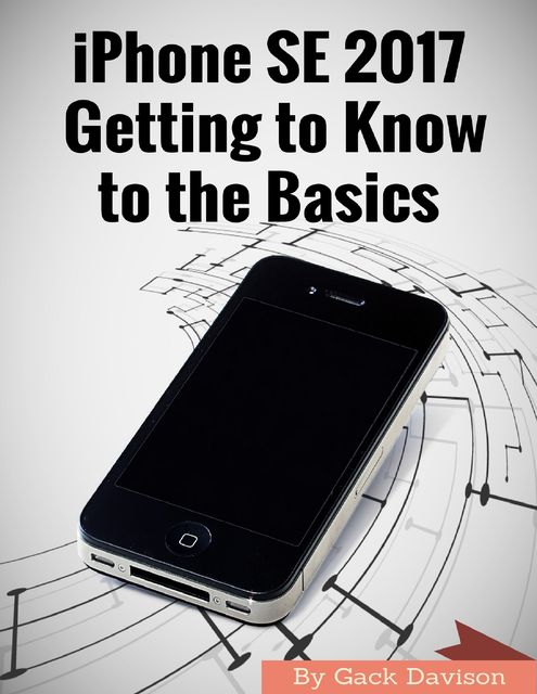 Iphone Se 2017: Getting to Know to the Basics, Gack Davison