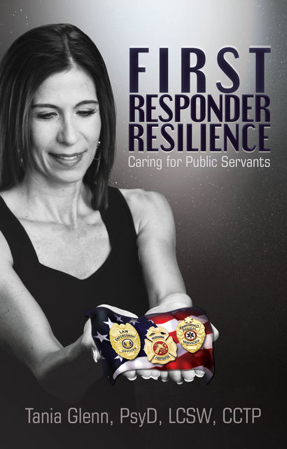 First Responder Resilience: Caring for Public Servants, Tania Glenn