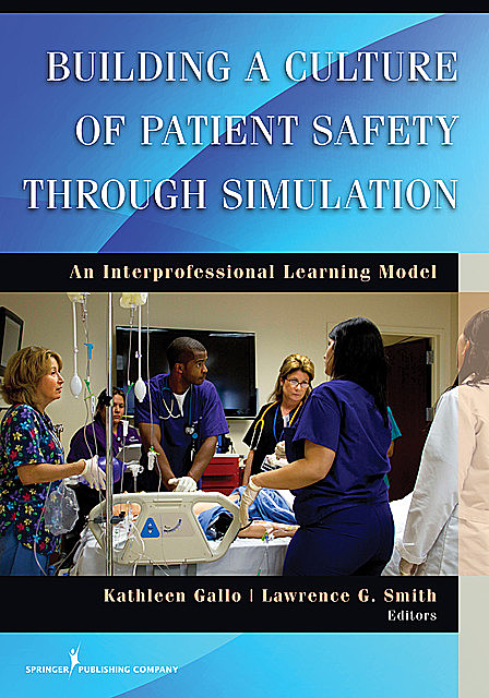 Building a Culture of Patient Safety Through Simulation, Lawrence Smith, Kathleen Gallo